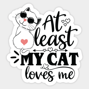 At Least My Cat Loves Me - Funny Cat Lover Design Sticker